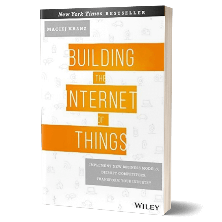 Couverture, Building the Internet of Things: Implement New Business Models, Disrupt Competitors, Transform Your Industry Hardcover, de Maciej Kranz , Wiley